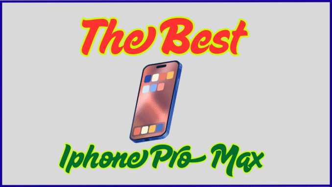 The Best Iphone Pro Max
