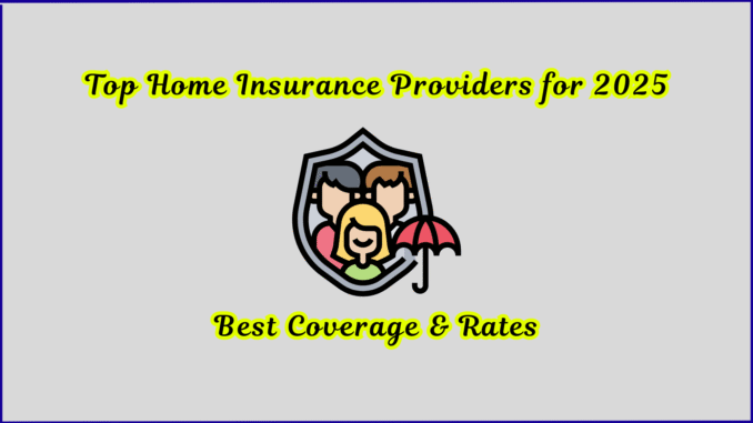 Top Home Insurance Providers for 2025